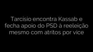 ​Tarcísio encontra Kassab e fecha apoio do PSD à reeleição mesmo com atritos por vice 